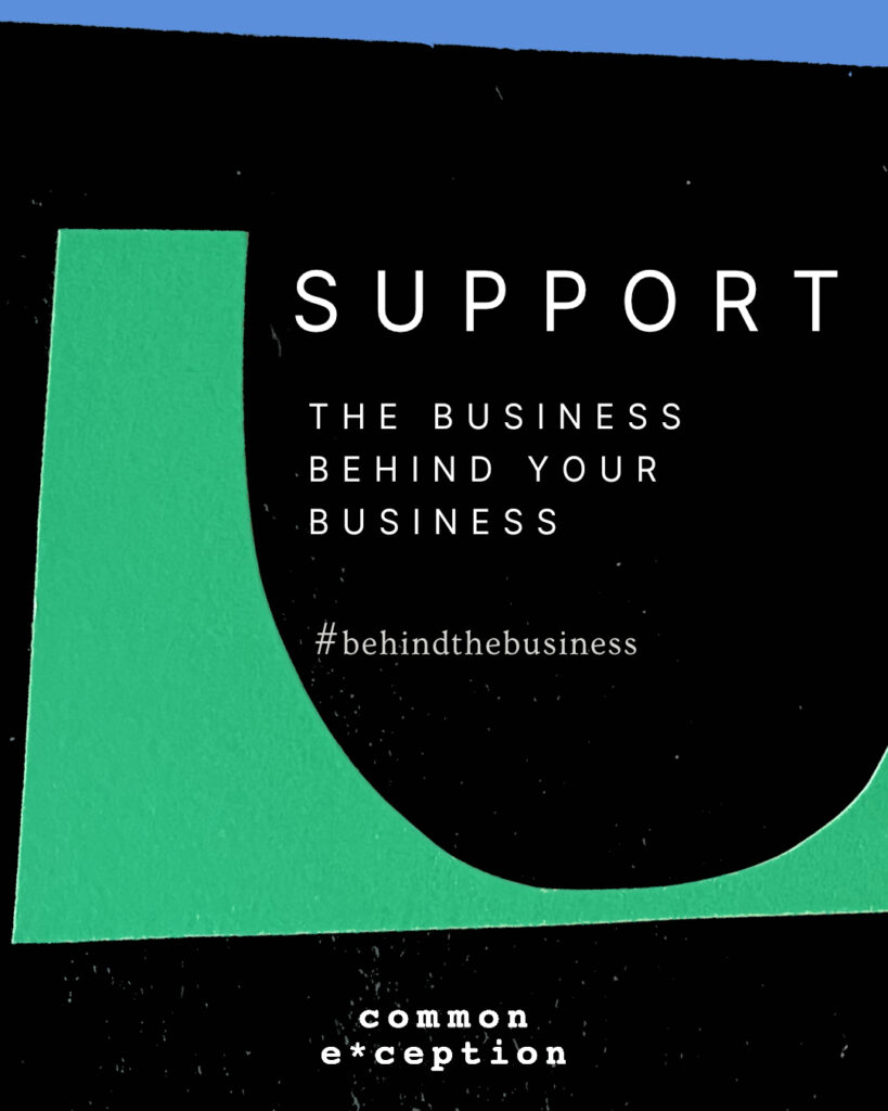 Green cut out on a black background. The words say support the business behind the business.